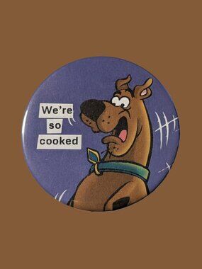 10/$25 Scooby Doo "We're so cooked" Handmade 2.25" Pinback Button